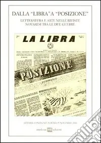 Compra Online Dalla «Libra» a «Posizione». Letteratura e arte nelle riviste novaresi tra le due guerre. Atti del Convegno (Novara, 25 novembre 2000)