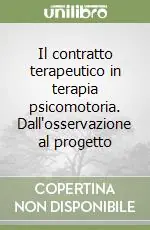 Prezzo Conveniente Il contratto terapeutico in terapia psicomotoria. Dall‘osservazione al progetto