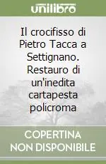 Prezzo Basso Il crocifisso di Pietro Tacca a Settignano. Restauro di un‘inedita cartapesta policroma