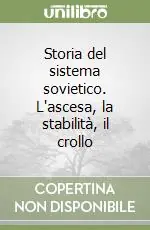 Storia del sistema sovietico. L‘ascesa, la stabilità, il crollo Ultimissimo Modello