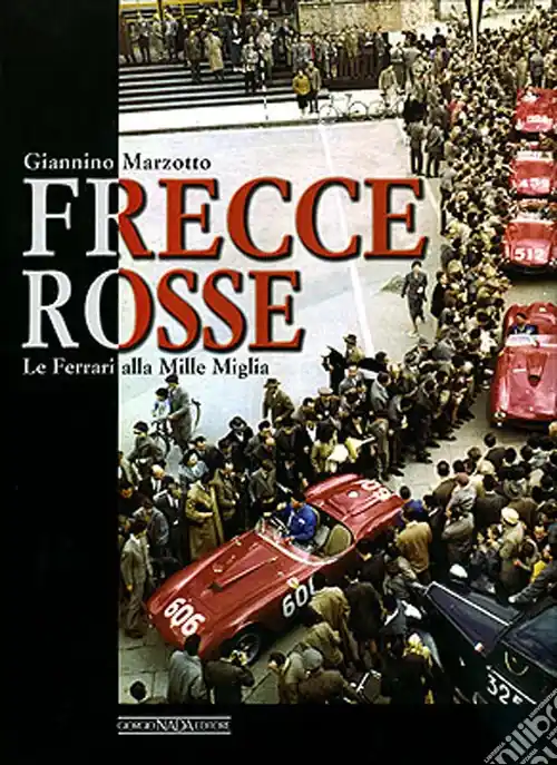 Frecce rosse. Le Ferrari alla Mille Miglia. Ediz. illustrata Direttamente Dal Produttore