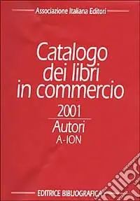 Catalogo dei libri in commercio 2001. Autori e titoli Prezzo Basso