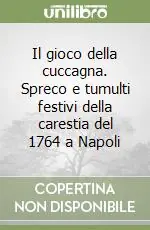 Il gioco della cuccagna. Spreco e tumulti festivi della carestia del 1764 a Napoli Consegna Rapida