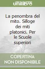 La penombra del mito. Silloge dei miti platonici. Per le Scuole superiori Miglior Prezzo