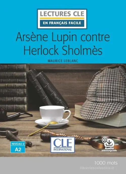 Arsène Lupin contre Herlock Sholmès. Niveau A2. Lectures CLE «en français facile». Con Audio Livello A2 Pagamento Sicuro