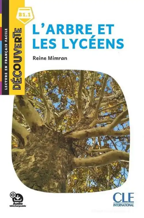 Ultime Pezzi L‘arbre et les lycéens. Lecture découverte. Niveau B1.1. Con File audio per il download