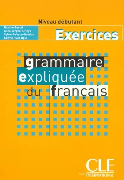Sconto Grammaire expliquée du français. Niveau débutant A1-A2. Cahier d‘exercices. Per le Scuole superiori