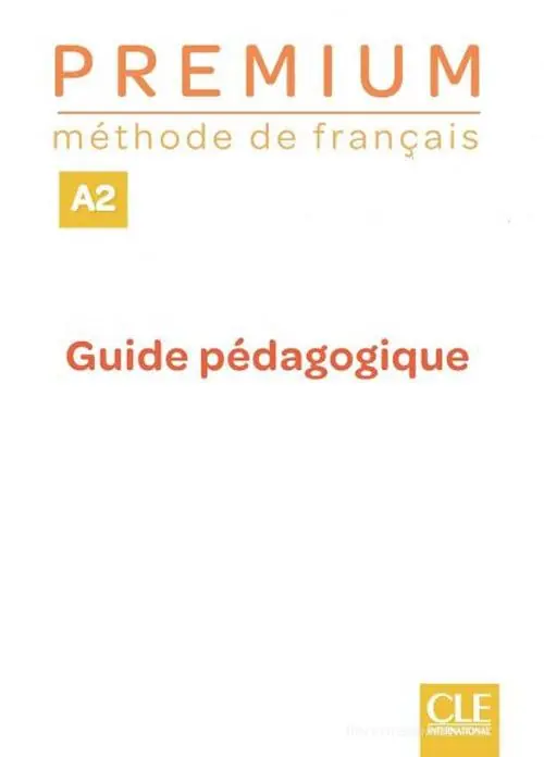 Premium. Méthode de français. Premium A2. Guide pédagogique. Per le Scuole superiori Prezzo Basso