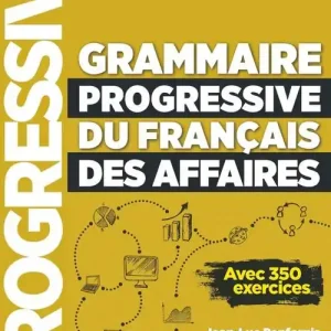 Grammaire progressive du Français des Affaires. avec 350 exercicesNiveau intermédiaire. Livre de l‘élève. Niveau Intermédiaire. Per le Scuole superiori. Con espanion Direttamente Dal Produttore