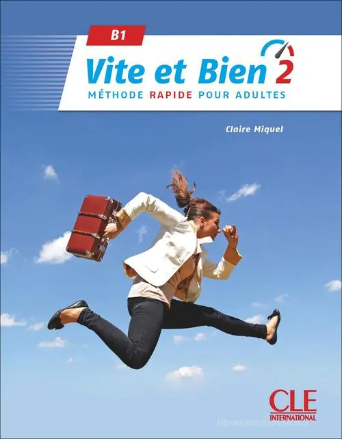 Vite et bien. Méthode rapide pour adultes. Livre avec Corrigés. Niveau B1. Per le Scuole superiori. Con audio vol. 2 Vendita Finale