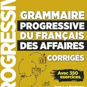 Grammaire progressive du Français des affaires. Niveau intermédiaire. Avec 350 exercices. Corrigés. Per le Scuole superiori Esclusivo