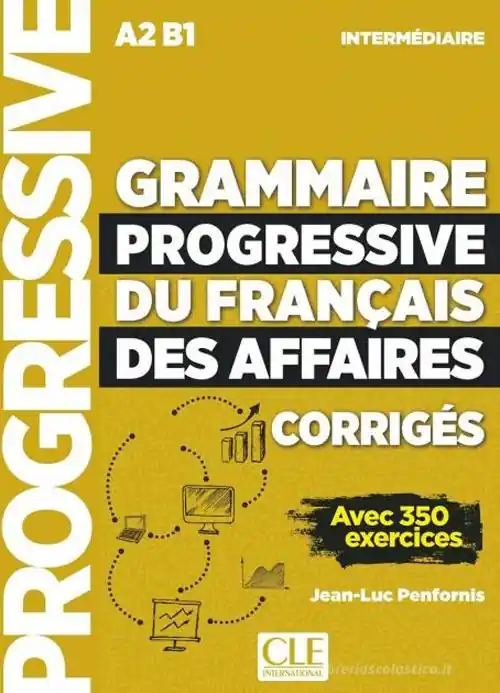 Grammaire progressive du Français des affaires. Niveau intermédiaire. Avec 350 exercices. Corrigés. Per le Scuole superiori Esclusivo