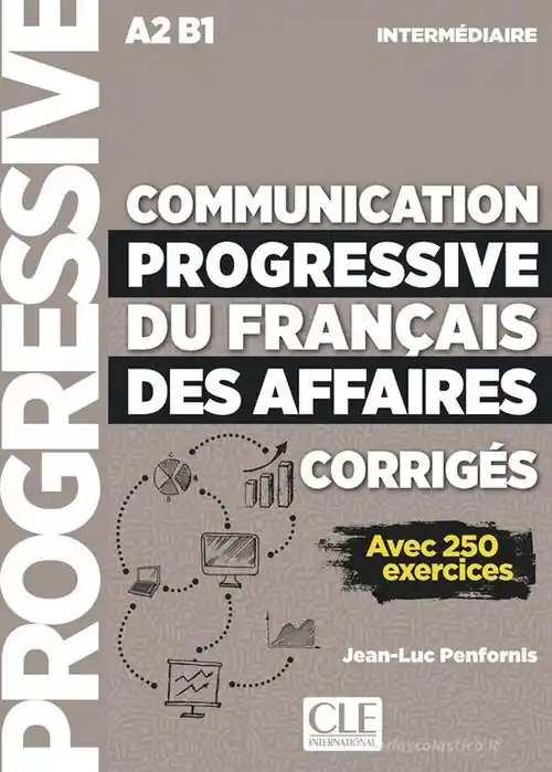 Communication progressive du français des affaires. Niveau intermédiaire. A2-B1. Corrigés. Per le Scuole superiori Ultimissimo Modello