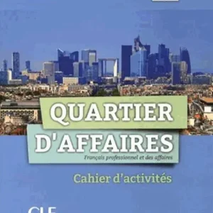 Soddisfatti O Rimborsati Quartier d‘affaires. Cahier d‘activites. Per le Scuole superiori. Con espansione online vol. 1