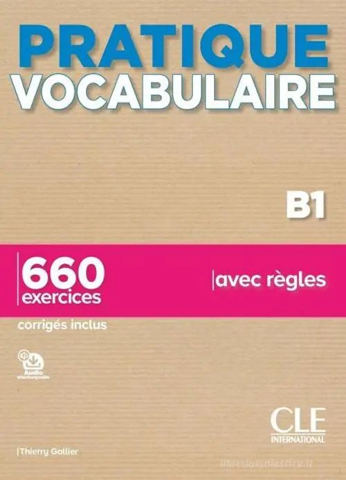 Pratique vocabulaire. Pratique vocabulaire B1. 660 exercices avec règles. Avec Corrigés. Per le Scuole superiori. Con Audio Ultimissimo Modello