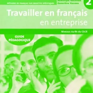 Prezzo Conveniente Travailler en français. En entreprise. Guide pédagogique. A2-B1. Per le Scuole superiori vol. 2