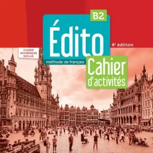 Economico Edito. Méthode de Français. Cahier, Cahier numérique. B2. Per le Scuole superiori. Con e-book. Con espansione online