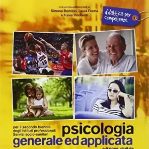 Psicologia generale ed applicata. Per il secondo biennio degli istituti professionali servizi socio-sanitari. Con e-book. Con espansione online vol. 1 Quantità Limitata