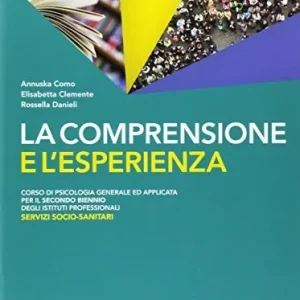 Affare La comprensione e l‘esperienza. Corso di psicologia generale ad applicata. Per gli Ist. professionali servizi socio-sanitari. Con e-book. Con espansione online vol. 1