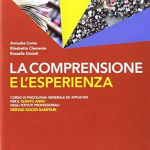 La comprensione e l‘esperienza. Corso di psicologia generale ad applicata. Per gli Ist. professionali servizi socio-sanitari. Con e-book. Con espansione online vol. 2 Nuova Collezione