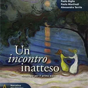 Un incontro inatteso. Per le Scuole superiori. Con e-book. Con espansione online vol. A Occasione