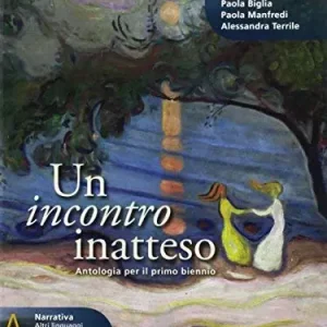 Un incontro inatteso. Scrittura. Per le Scuole superiori. Con e-book. Con espansione online vol. A Vendita Finale