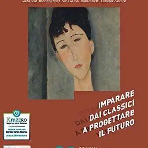 Imparare dai classici a progettare il futuro. Con Competenti in comunicazione. Per le Scuole superiori. Con e-book. Con espansione online vol. 3 Consegna Rapida