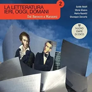Prezzo Di Fabbrica La letteratura ieri, oggi, domani. Dal barocco a Manzoni. Ediz. nuovo esame di Stato. Per le Scuole superiori. Con e-book. Con espansione online vol. 2