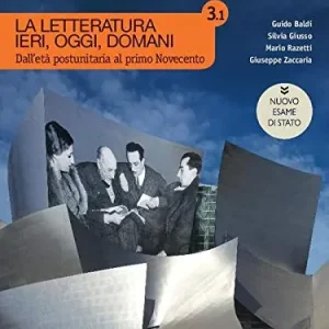 La letteratura ieri, oggi, domani. Ediz. nuovo esame di Stato. Per le Scuole superiori. Con e-book. Con espansione online vol. 3.1 Prezzo Basso