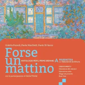 Forse un mattino. Con Scrittura. Per il 1° biennio delle Scuole superiori. Con e-book. Con espansione online vol. 1 Compra Online