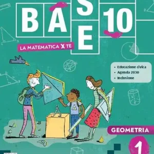 Base 10. La matematica per te. Con Geometria, Cittadinanza STEM. Per la Scuola media. Con e-book. Con espansione online vol. 1 Acquista Ora