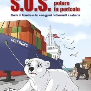 S.O.S. Orsetta polare in pericolo. Storia di Dorotea e dei coraggiosi determinati a salvarla Offerta