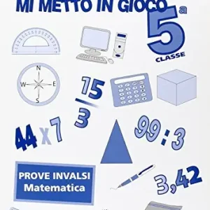Mi metto in gioco. Invalsi di matematica. Per la 5ª classe elementare Prezzo Scontato