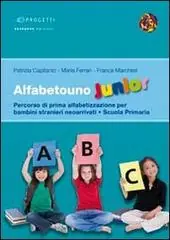 Spedito Oggi Alfabetouno junior. Percorso di prima alfabetizzazione per bambini stranieri neoarrivati. Per la scuola elementare
