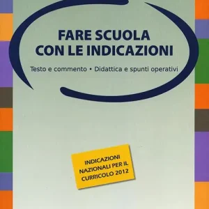 Fare scuola con le indicazioni. Testo e commento, didattica e spunti operativi Solo Oggi