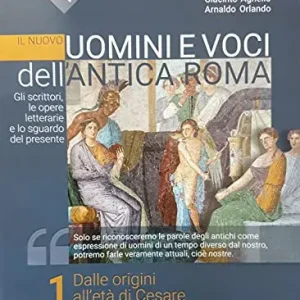 Il nuovo Uomini e voci dell‘antica Roma. Gli scrittori, le opere letterarie e lo sguardo del presente. Per il triennio delle Scuole superiori. Con e-book. Con espansion vol. 1 Novità