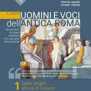 Il nuovo Uomini e voci dell‘antica Roma. Gli scrittori, le opere letterarie e lo sguardo del presente. Con Il passato è nostro. Per il triennio delle Scuole superiori. vol. 1 Prezzo Ridotto