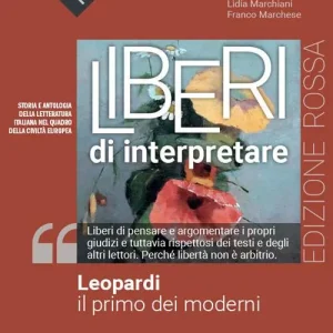 Più Venduto Liberi di interpretare. Storia e testi della letteratura italiana nel quadro delle civiltà europea. Leopardi, il primo dei moderni. Ediz. rossa. Per il triennio dell