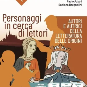 Personaggi in cerca di lettori. Autori e autrici della letteratura delle origini. Per le Scuole superiori. Con e-book. Con espansione online Subito Disponibile