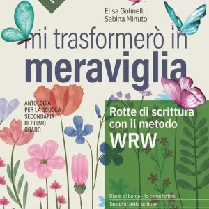 Mi trasformerò in meraviglia. Rotte di scrittura. Antologia. Per la Scuola media. Con e-book. Con espansione online Compra Online