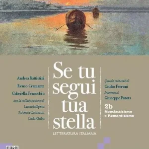 Se tu segui tua stella. Per le Scuole superiori. Con e-book. Con espansione online vol. 2B Soddisfatti O Rimborsati