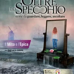 Oltre lo specchio. Storie da guardare, leggere, ascoltare. Il mito e l‘epica. Per le Scuole superiori. Ediz. per la scuola. Con DVD-ROM Offerta Limitata