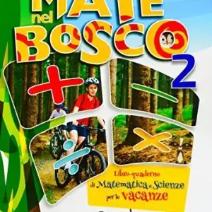 Mate nel bosco. Libro-quaderno di matematica e scienze per le vacanze. Per la Scuola media vol. 2 Professionale