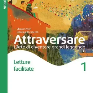 Non Perdere Attraversare. L‘arte di diventare grandi leggendo. Letture facilitate. Per la Scuola media. Con e-book. Con espansione online vol. 1