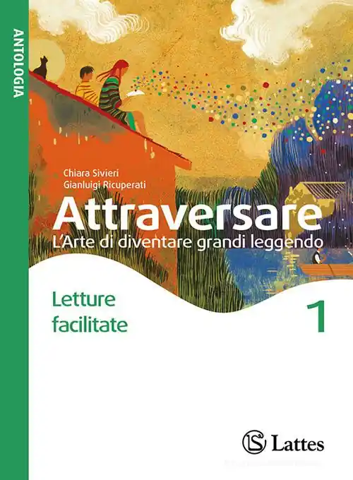 Non Perdere Attraversare. L‘arte di diventare grandi leggendo. Letture facilitate. Per la Scuola media. Con e-book. Con espansione online vol. 1