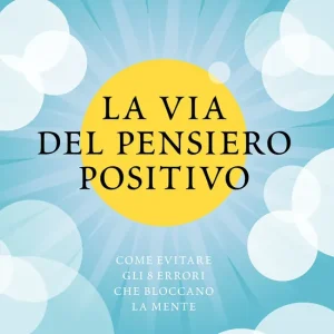 Acquista Ora La via del pensiero positivo Come evitare gli 8 errori che bloccano la mente