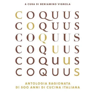 Ultime Pezzi Coquus Antologia ragionata di 500 anni di cucina italiana