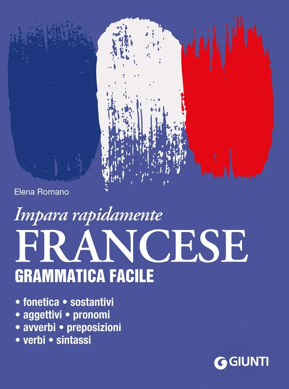 Francese. Grammatica facile Fonetica • sostantivi • aggettivi • pronomi • avverbi • preposizioni • verbi • sintassi Vendita Finale