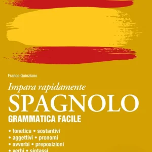 Spagnolo. Grammatica facile Fonetica, sostantivi, aggettivi, pronomi, avverbi, preposizioni, verbi, sintassi Direttamente Dal Produttore