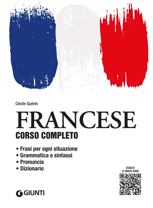 Francese. Corso completo con tracce audio Frasi per ogni situazione • Grammatica e sintassi • Pronuncia • Dizionario Occasione